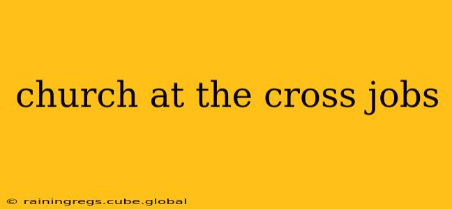 church at the cross jobs