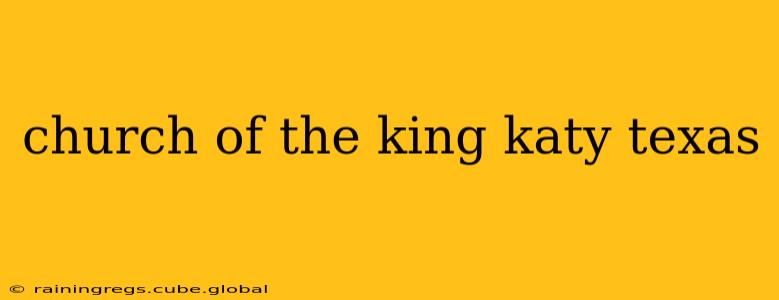 church of the king katy texas