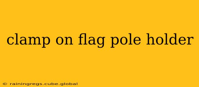 clamp on flag pole holder