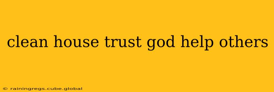 clean house trust god help others