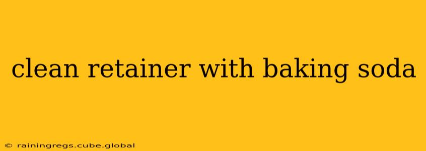 clean retainer with baking soda