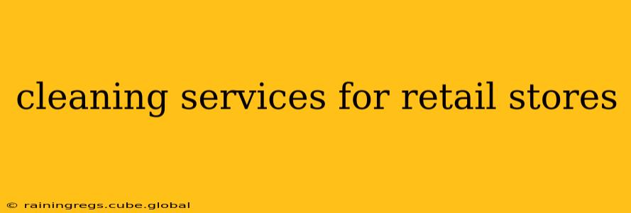 cleaning services for retail stores