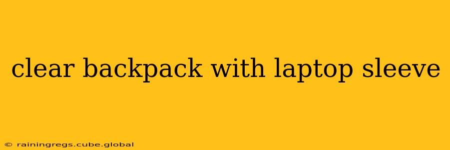 clear backpack with laptop sleeve