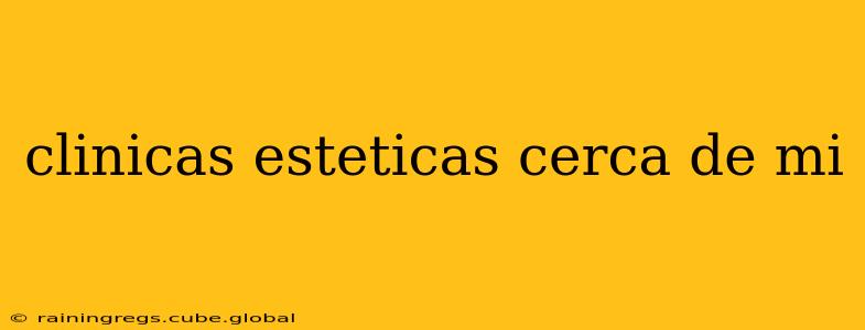 clinicas esteticas cerca de mi