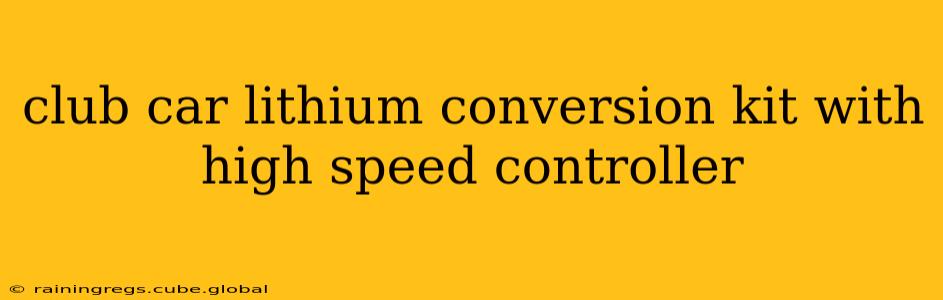 club car lithium conversion kit with high speed controller