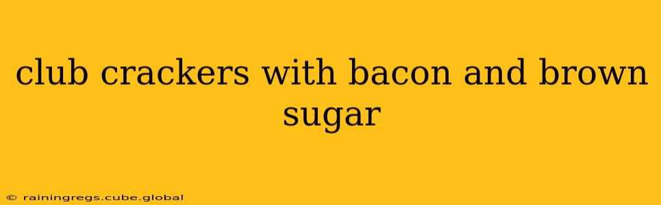club crackers with bacon and brown sugar