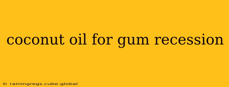 coconut oil for gum recession