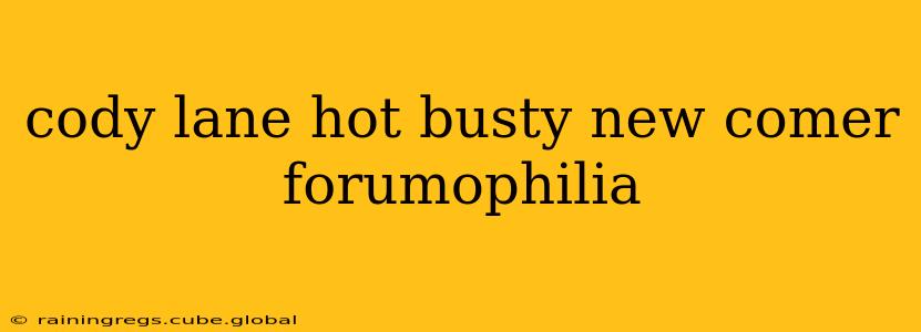 cody lane hot busty new comer forumophilia