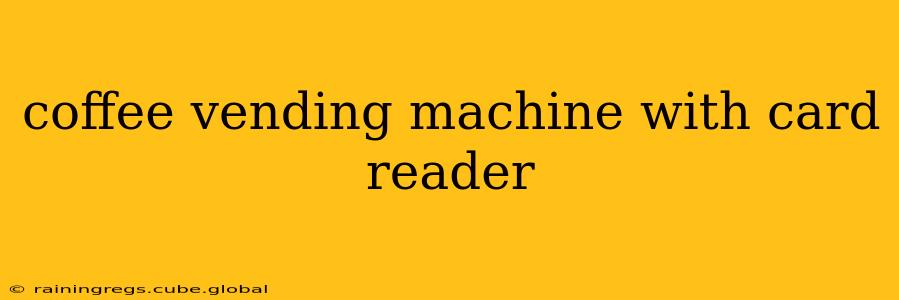 coffee vending machine with card reader