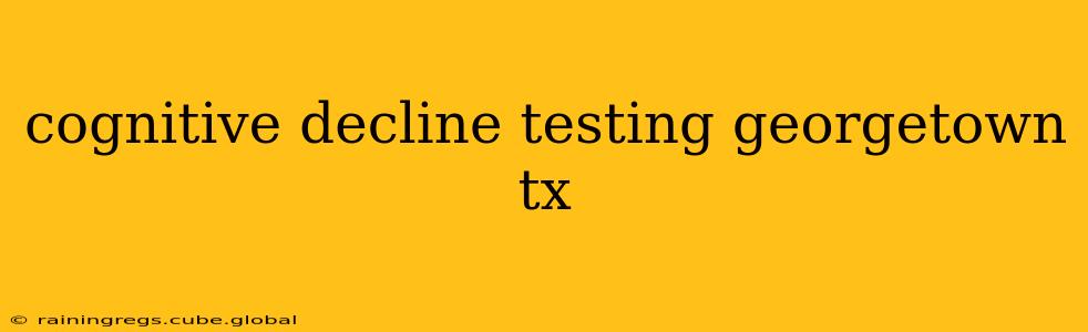 cognitive decline testing georgetown tx