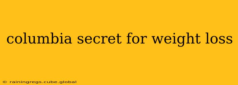 columbia secret for weight loss