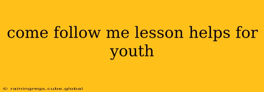 come follow me lesson helps for youth