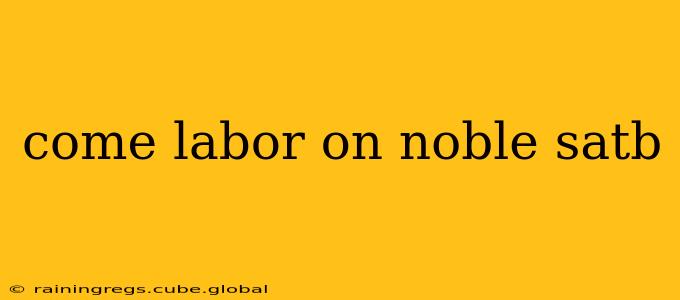come labor on noble satb