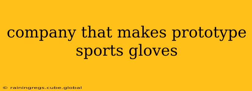 company that makes prototype sports gloves