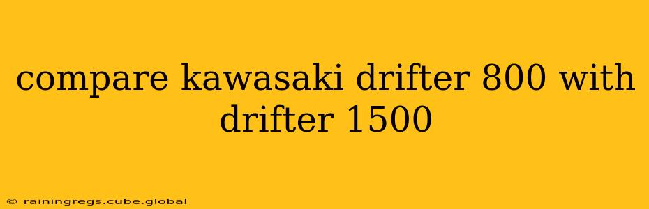 compare kawasaki drifter 800 with drifter 1500