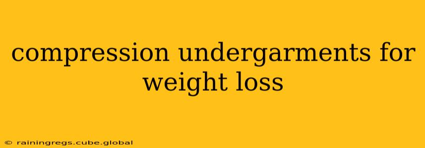 compression undergarments for weight loss
