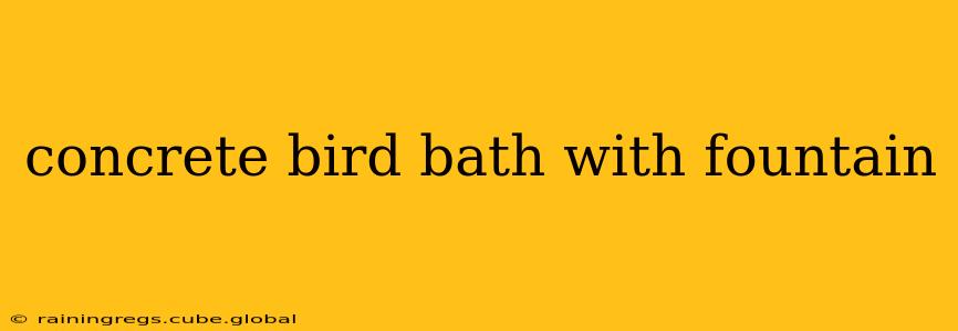 concrete bird bath with fountain
