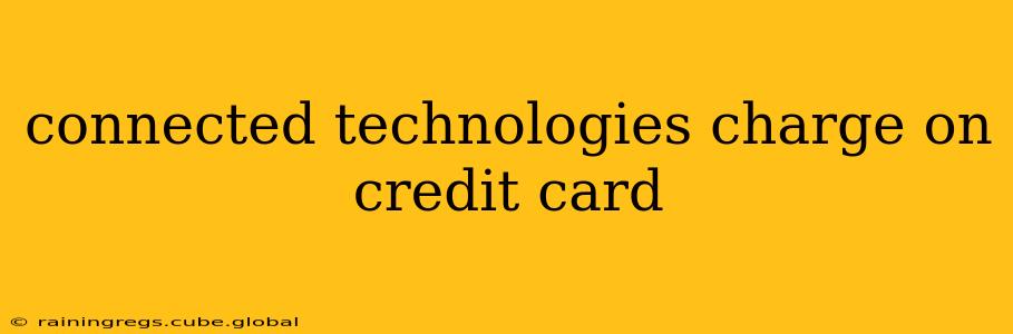 connected technologies charge on credit card