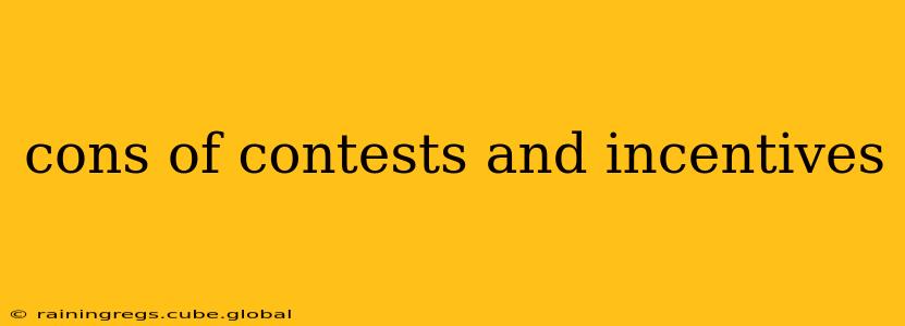 cons of contests and incentives