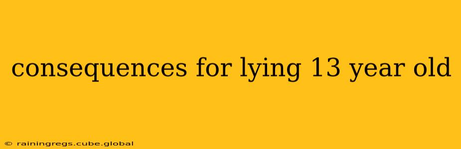consequences for lying 13 year old