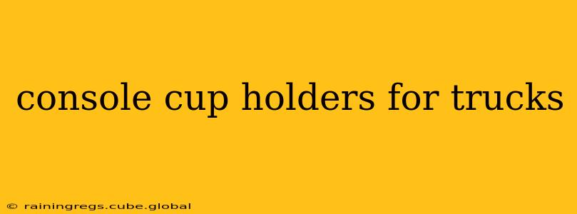 console cup holders for trucks