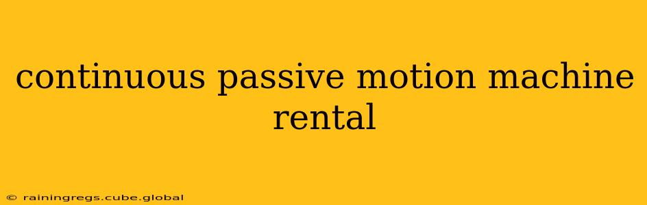 continuous passive motion machine rental