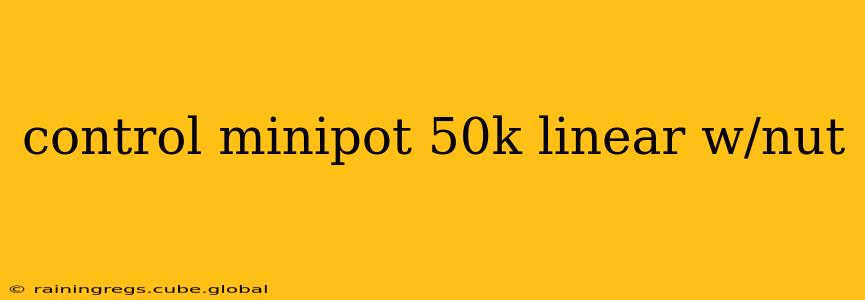 control minipot 50k linear w/nut