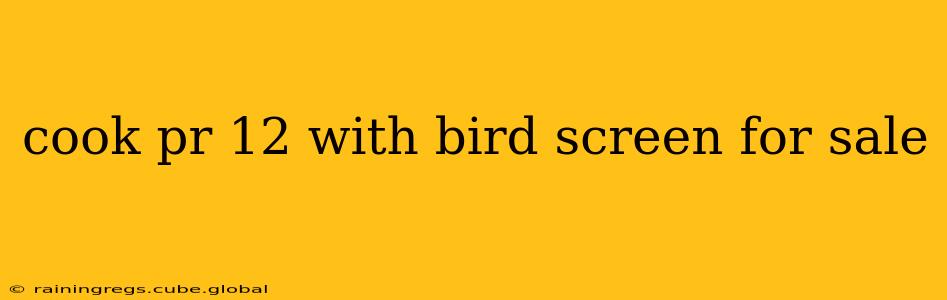 cook pr 12 with bird screen for sale