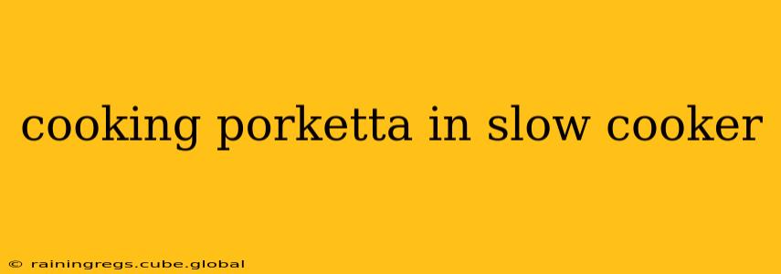 cooking porketta in slow cooker