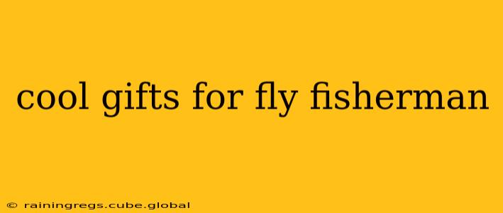 cool gifts for fly fisherman