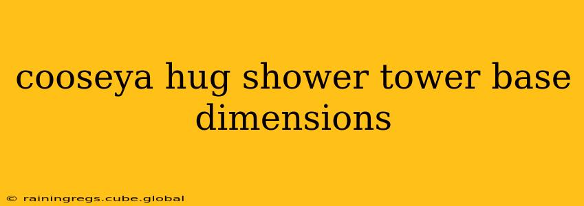 cooseya hug shower tower base dimensions