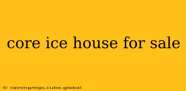 core ice house for sale