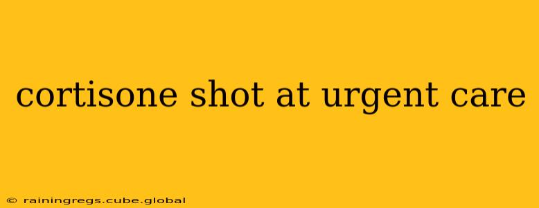 cortisone shot at urgent care