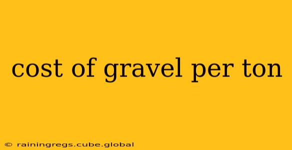 cost of gravel per ton