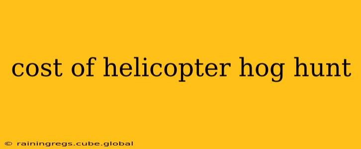 cost of helicopter hog hunt