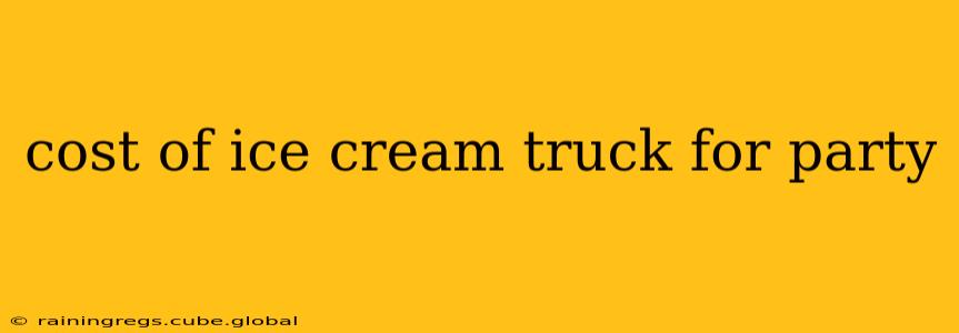 cost of ice cream truck for party