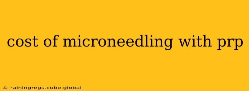 cost of microneedling with prp