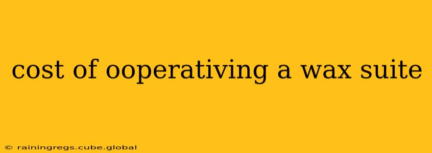 cost of ooperativing a wax suite