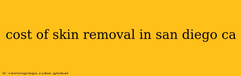 cost of skin removal in san diego ca