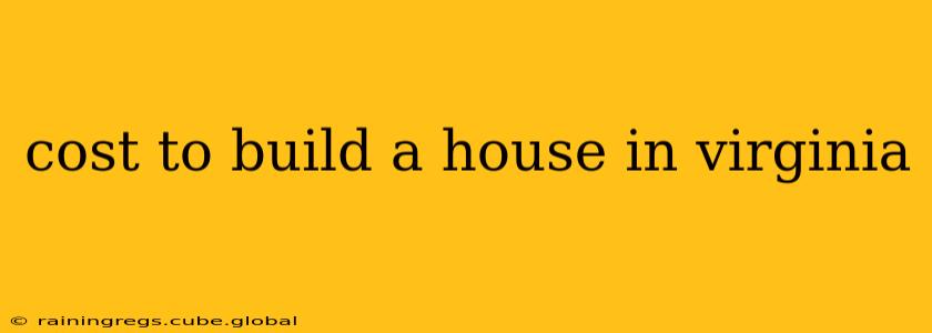 cost to build a house in virginia