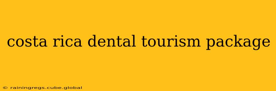costa rica dental tourism package