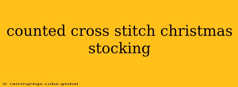 counted cross stitch christmas stocking