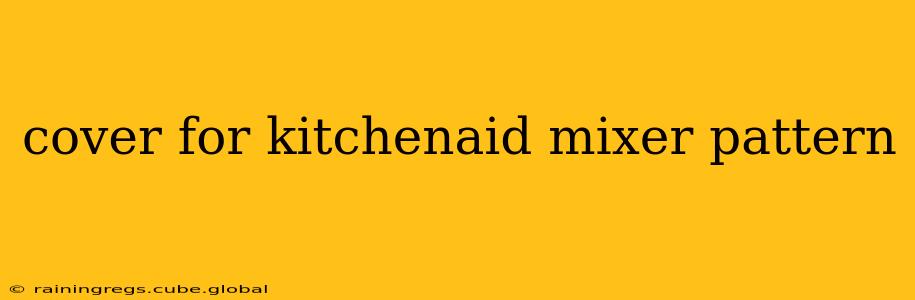 cover for kitchenaid mixer pattern