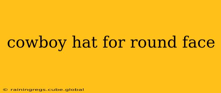 cowboy hat for round face