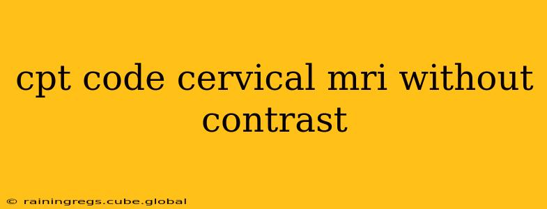 cpt code cervical mri without contrast