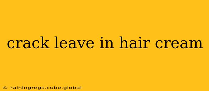 crack leave in hair cream