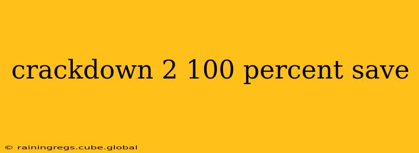 crackdown 2 100 percent save
