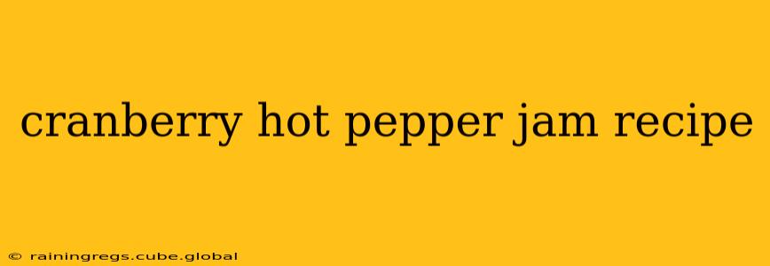 cranberry hot pepper jam recipe