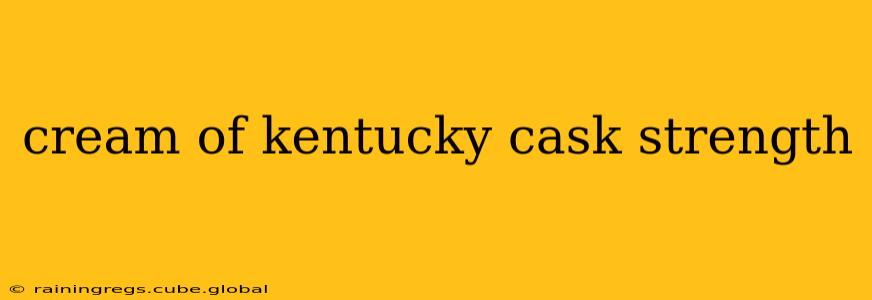 cream of kentucky cask strength