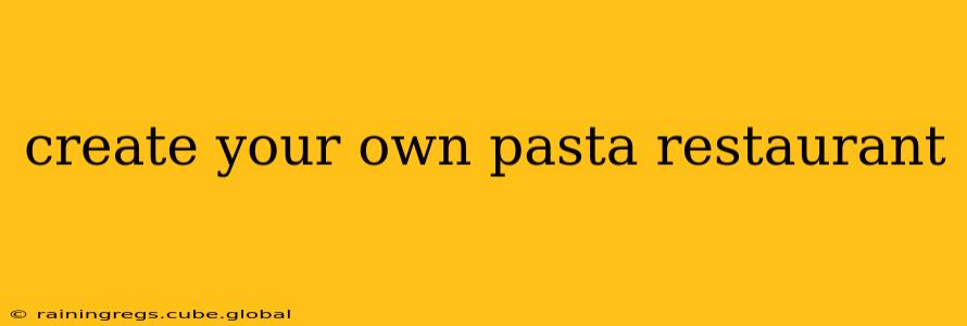create your own pasta restaurant